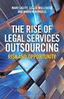 The Rise of Legal Services Outsourcing: Risk and Opportunity by Mary C. Lacity, Leslie Willcocks, Andrew C. Burgess (Hardback, 2014)