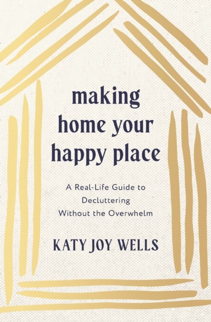 Making Home Your Happy Place by Katy Wells (Paperback Book)