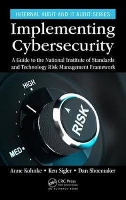 Implementing Cybersecurity: A Guide to the National Institute of Standards and