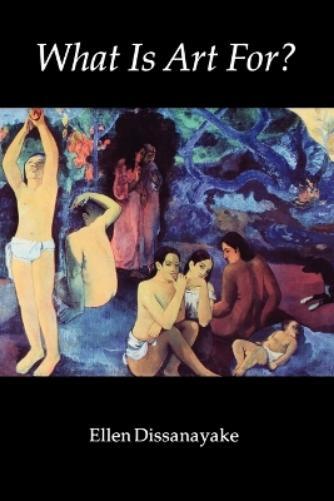 Ellen Dissanayake What Is Art For? (Tascabile) What Is Art For?