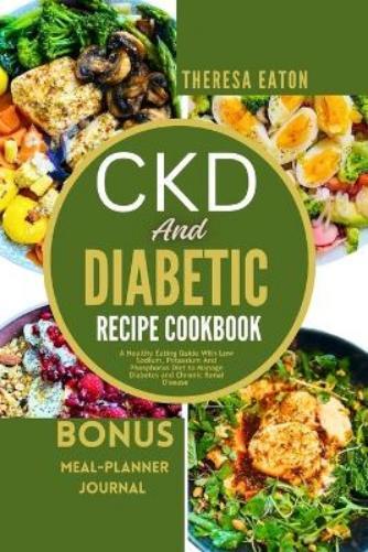 Theresa Eaton Ckd and Diabetic Recipe Cookbook (Tascabile)