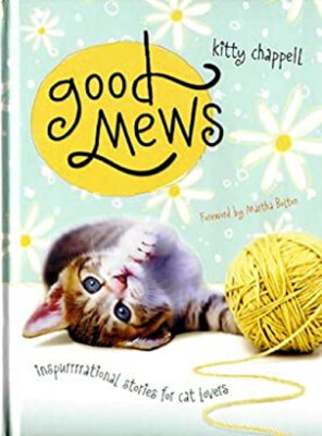 Good Mews: Inspirational Stories for Cat Lovers Kitty Chappell