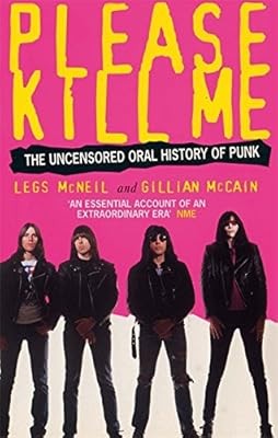 Please Kill Me: The Uncensored Oral History of Punk, McNeil, Legs & McCain, Gill