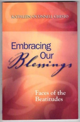Embracing Our Blessings: Faces of the Beatitudes - Kathleen O. Chesto - Good...