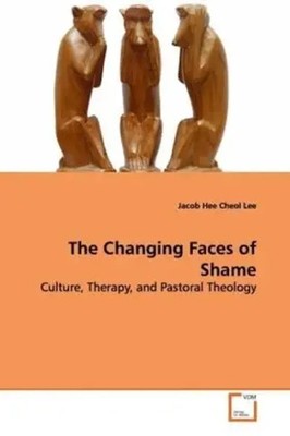 The Changing Faces of Shame Culture, Therapy, and Pastoral Theology Lee Buch