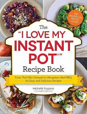 The I Love My Instant Pot(r) Recipe Book: From Trail Mix Oatmeal to Mongolian...