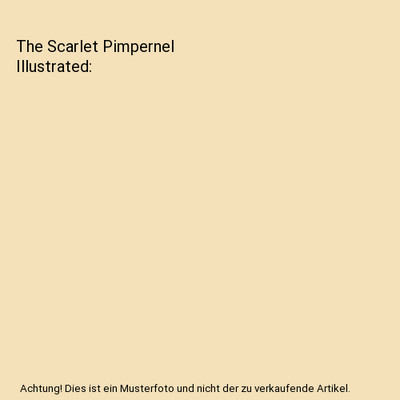 The Scarlet Pimpernel Illustrated, Orczy, Baroness