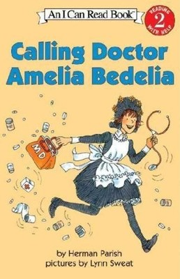 Calling Doctor Amelia Bedelia: An I Can Read Book by Herman Parish