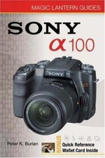 Magic Lantern Guides®: Sony DSLR A100 by Peter K. Burian (2006, Paperback)
