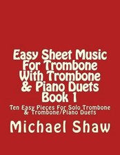 Easy Sheet Music For Trombone With Trombone & Piano Duets Book 1: Ten Easy Piece