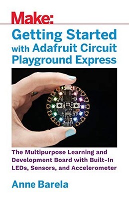 Getting Started with Adafruit Circuit Playground Express : The Multipurpose ...