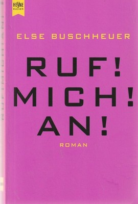 Else Buschheuer: Ruf! Mich! An!