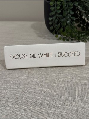 Desk Decor Excuse Me While I Succeed Office