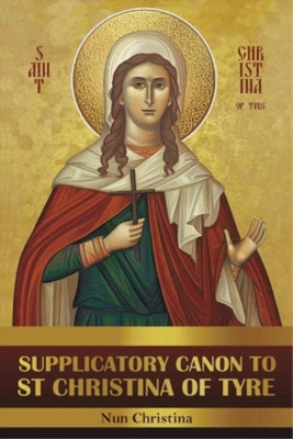 St George Monastery Anna Sko Supplicatory Canon to Saint Christina (Taschenbuch)