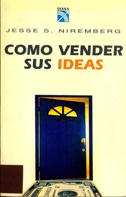 Como vender sus ideas Niremberg, Jesse S.: