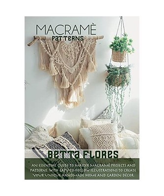 Macramé Patterns: An Essential Guide to Master Macramé Projects and Patte