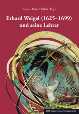Erhard Weigel (1625-1699) und seine Lehrer Klaus-Dieter Herbst