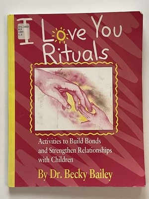 I Love You Rituals : Activities to Build Bonds and Strengthen Relationships With
