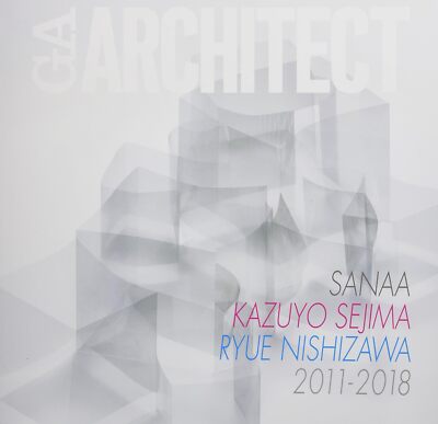 GA ARCHITECT 18 SANAA SEJIMA＋NISHIZAWA GA Architect Sanaa Kazuyo Sejima + Ryue Nishizawa 2011-2018