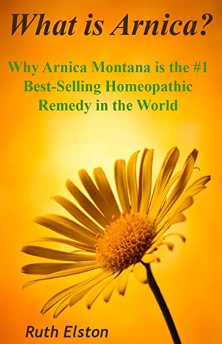 What is Arnica?: Why Arnica Montana is the #1 Best-Selling... - Elston, Ruth