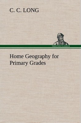 Home Geography for Primary Grades C. C. Long