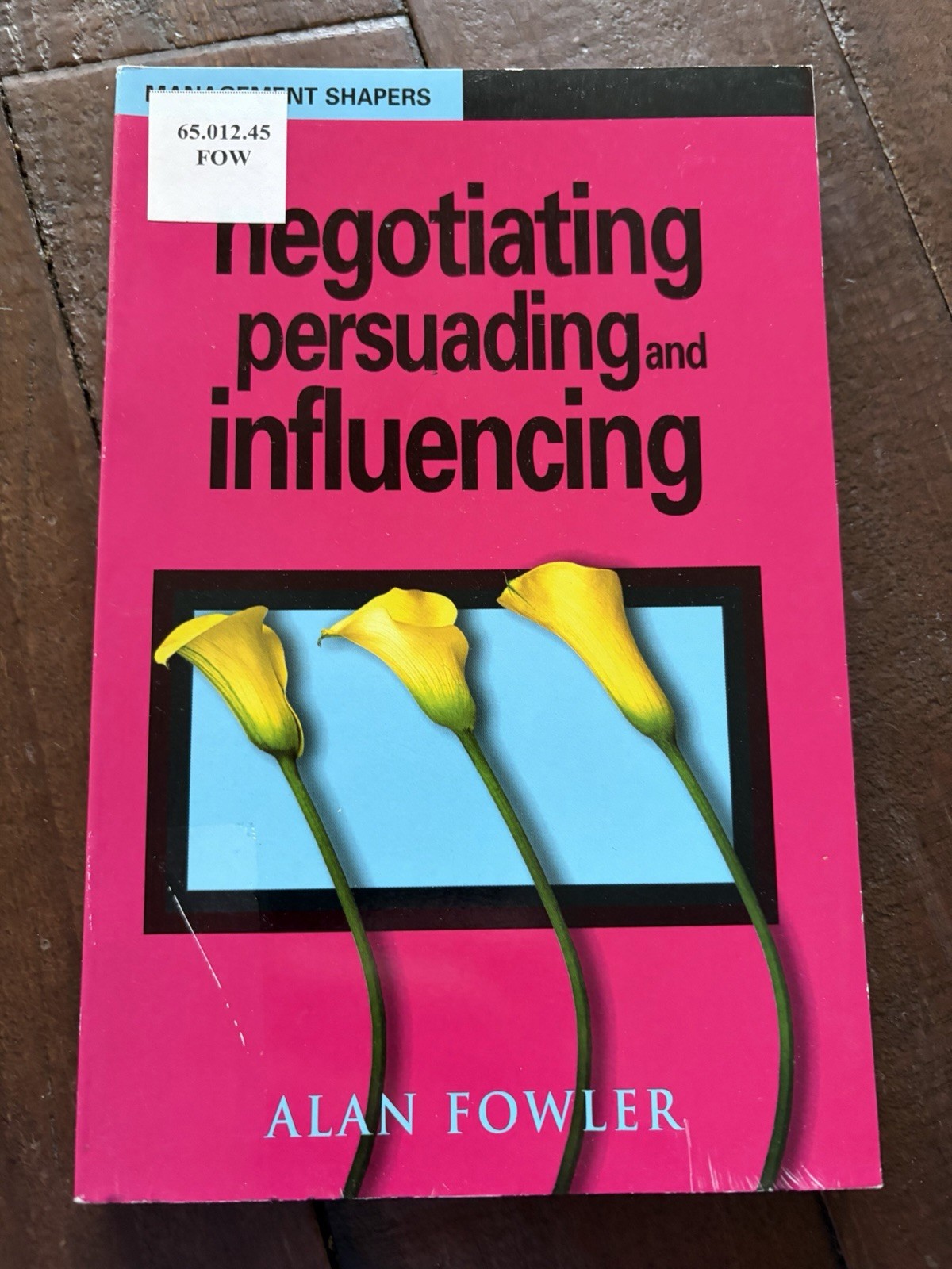 Negotiating, Persuading and Influencing (Management Shapers) PB Alan Fowler
