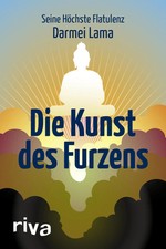 Die Kunst des Furzens Verfasst von seiner Höchsten Flatulenz, dem Darmei Lama