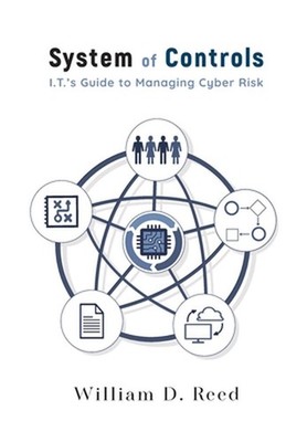 System of Controls: I.T.'s Guide to Managing Cyber Risk by William D. Reed Hardc
