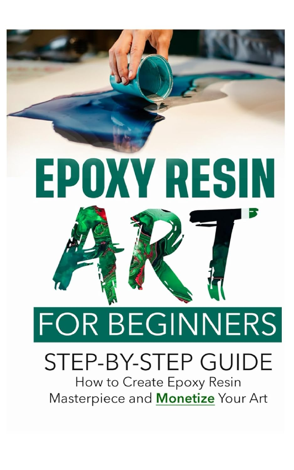 Epoxy Resin Art for Beginners Step-by-Step Guide to Creating Stunning Resin Projects