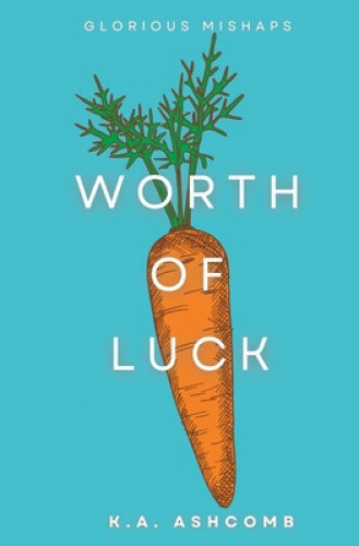 Worth of Luck: Glorious Mishaps Book by K. a. Ashcomb