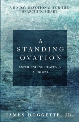 A STANDING OVATION: A 90-DAY DEVOTIONAL FOR THE SEARCHING By Doggette James Jr