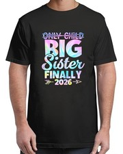 Only Child Expires 2026 Promoted to Big Sister Finally Adult Size S-4XL T-Shirt