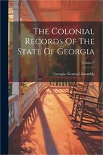 The Colonial Records Of The State Of Georgia; Volume 7 (Paperback or Softback)
