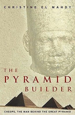 The Pyramid Builder: Cheops, the Pharaoh Behin by El-Mahdy, Christine 075531008X
