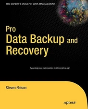 PRO DATA BACKUP AND RECOVERY (EXPERT'S VOICE IN DATA By Steven Nelson