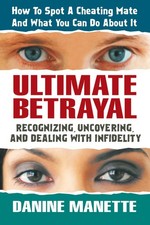 Ultimate Betrayal: Recognizing, Uncovering, and Dealing with Infidelity