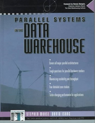 Parallel Systems in the Data Warehouse (Data Warehousing... - Morse, Steve