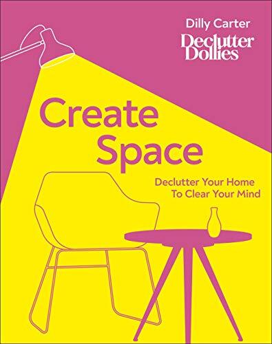 Create Space: Declutter Your Home to Clear Your Mind (Hardcover)