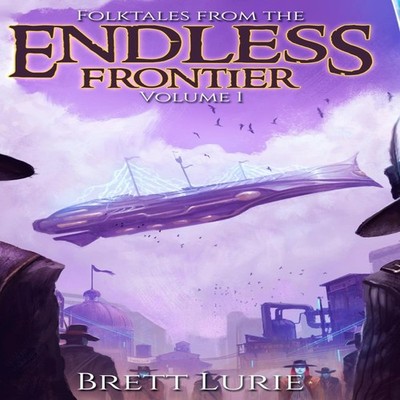 Folktales from the Endless Frontier Volume 1 Brett Lurie Hardcove