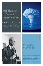 The Ruin of J. Robert Oppenheimer : And the Birth of the Modern A