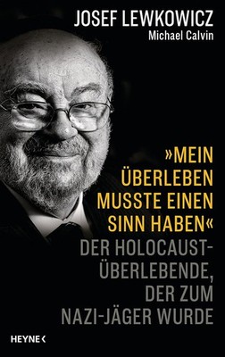 ''MEIN ÜBERLEBEN MUSSTE EINEN SINN HABEN'' - Josef Lewkowicz - Michael Calvin