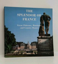 The Splendor of France: Great Chateaux, Mansions, Country Houses Architecture.