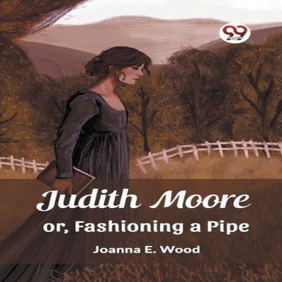 Judith Moore or Fashioning a Pipe Joanna E. Wood Paperback Repro