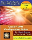 Cisco VPN Configuration Guide: Step-By-Step Configuration of Cisco VPNs for Asa and Routers by Harris Andrea (Paperback / softback, 2014)