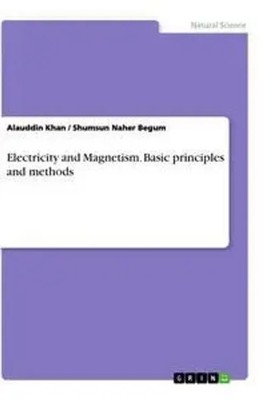 Shumsun Naher Begum (u. a.) | Electricity and Magnetism. Basic principles and...