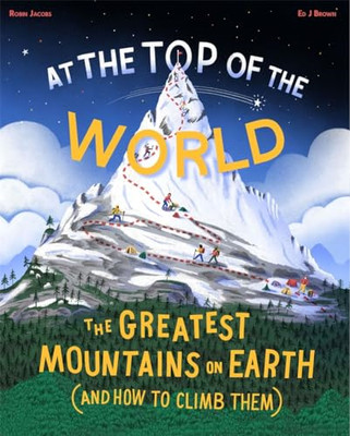 At The Top of the World: The Greatest Mountains on Eart - Hardback NEW Jacobs, R