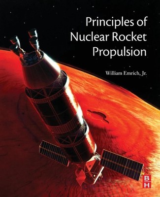 Principles of Nuclear Rocket Propulsion by William J. Emrich Jr. (English) Paper