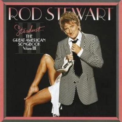 Rod Stewart: Stardust - The Great American Songbook Vol. 3 - Image 1 of 1