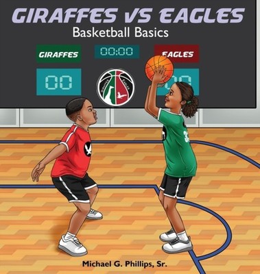 Giraffes Vs Eagles: Basketball Basics by Michael G Phillips HARDBACK