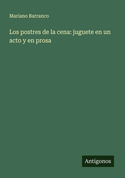 Mariano Barranco | Los Postres De La Cena: Juguete En Un Acto Y En Prosa | Buch-image